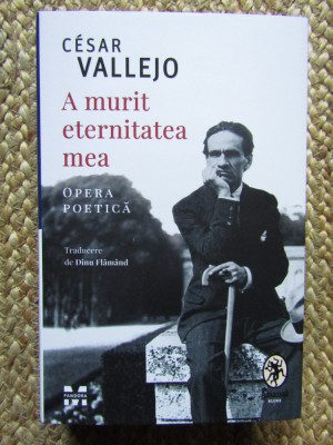 A murit eternitatea mea - Cesar Vallejo foto