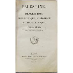PALESTINE, DESCRIPTION GEOGRAPHIQUE, HISTORIQUE ET ARCHEOLOGIQUE par S. MUNK - PARIS, 1856 * colectia L&#039;UNIVERS PITTORESQU