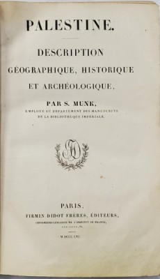 PALESTINE, DESCRIPTION GEOGRAPHIQUE, HISTORIQUE ET ARCHEOLOGIQUE par S. MUNK - PARIS, 1856 * colectia L&amp;#039;UNIVERS PITTORESQU foto