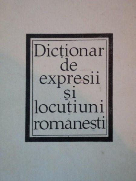 DICTIONAR DE EXPRESII SI LOCUTIUNI ROMANESTI 1969
