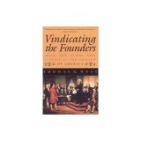 Vindicating the Founders: Race, Sex, Class, and Justice in the Origins of America