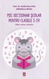 Mic Dictionar Scolar Pentru Clasele 1-4 - Vasile Anca Irina, Mihailescu Mirela