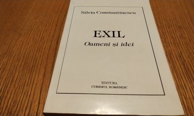 EXIL - Oameni si idei - Silvia Constantinescu - Curierul Romanesc, 1995, 255 p. foto
