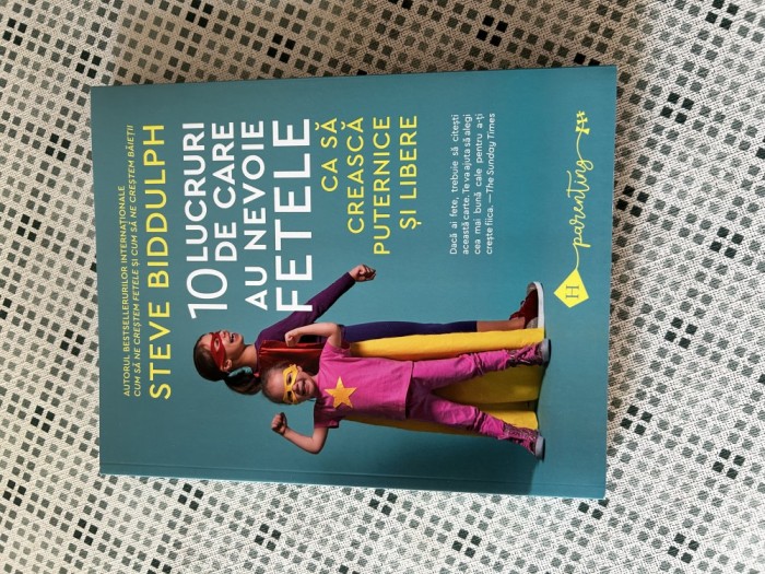 Steve Biddulph - 10 lucruri de care au nevoie fetele ca sa creasca puternice si libere