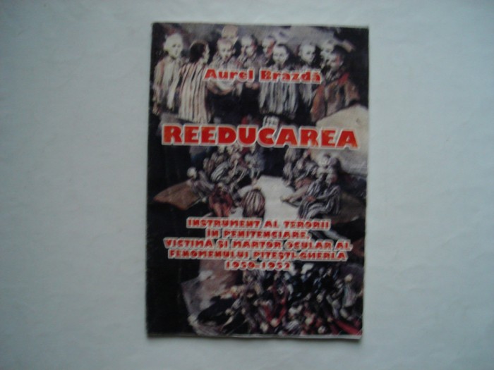 Reeducarea. Instrument al terorii in penitenciare, victima - Aurel Brazda