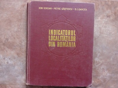 INDICATORUL LOCALITATILOR DIN ROMANIA - ION IORDAN, PETRE GASTESCU, D. I. OANCEA, 1974 foto