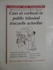 Cum sa vorbesti in public folosind trucurile actorilor - Deb Gottesman si Buzz Mauro