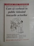 Cum sa vorbesti in public folosind trucurile actorilor - Deb Gottesman si Buzz Mauro