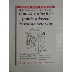 Cum sa vorbesti in public folosind trucurile actorilor - Deb Gottesman si Buzz Mauro