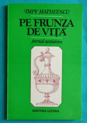 Impy Matheescu &amp;ndash; Pe frunza de vita Jurnal antistres foto