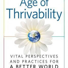 The Age of Thrivability: Vital Perspectives and Practices for a Better World