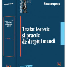 Tratat teoretic și practic de dreptul muncii - Hardcover - Universul Juridic