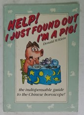 HELP ! I JUST FOUND OUT I &#039;M A PIG ! by DONALD M. KLEIN , THE GUIDE TO THE CHINESE HOROSCOPE , 1986