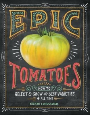 Epic Tomatoes: How to Select and Grow the Best Varieties of All Time foto