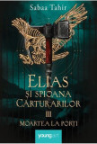Elias si spioana Carturarilor III. Moartea la porti &ndash; Sabaa Tahir - Roman Beletristica