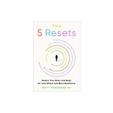 The 5 Resets: Rewire Your Brain and Body for Less Stress and More Resilience
