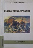 PLUTA DE NAUFRAGIU (CU DEDICATIA AUTORULUI CATRE PICTORUL VAL GHEORGHIU)-FLORIN FAIFER-252930