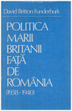 David Britton Funderburk - Politica Marii Britanii fata de Romania(1938-1940) - 130420