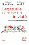 Legaturile care ne tin in viata - Christophe Andre, Rebecca Shankland