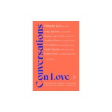 Conversations on Love: Lovers, Strangers, Parents, Friends, Endings, Beginnings