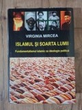 Islamul si soarta lumii Fundamentalismul islamic ca ideologie politica- Virginia Mircea