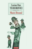 Matei Brunul - Paperback brosat - Lucian Dan Teodorovici - Polirom