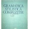 Ion Coteanu - Gramatica, stilistica, compozitie (Editia: 1990)