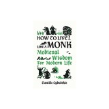 How to Live Like a Monk: Medieval Wisdom for Modern Life