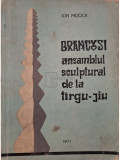 Ion Mocioi - Brancusi ansamblul sculptural de la Targu Jiu (editia 1971)