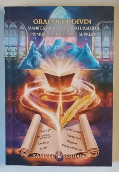 ORACOLUL DIVIN , MANIFESTAREA SUPRANATURALULUI , PRIMUL SI ULTIMUL COD SUPREM de SAMUEL SERBAN , 2024