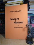 PETER TRADOWSKY - KASPAR HAUSER SAU BATALIA PENTRU SPIRIT #