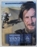 VAND KILOMETRI de MIHAI BARBU , 2010 , * COPERTA PREZINTA URME DE UZURA