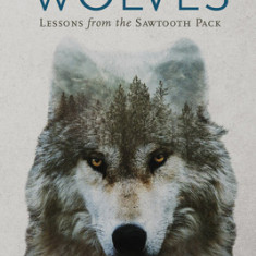 The Wisdom of Wolves: Lessons from the Sawtooth Pack