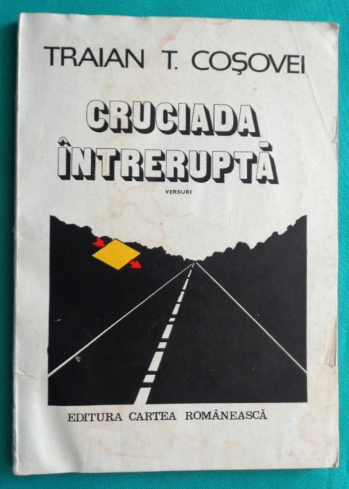Traian T Cosovei &ndash; Cruciada intrerupta ( cu dedicatie si autograf )