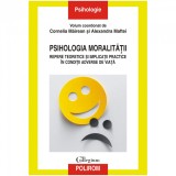 Psihologia moralitatii. Repere teoretice si implicatii practice in conditii adverse de viata, Cornelia Mairean , Alexandra Maftei, Polirom