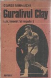 Guralivul Clay Un terorist al ringului George Mihalache Editura Libra 1991 Carti