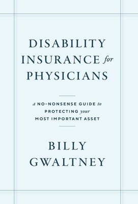 Disability Insurance for Physicians: A No-Nonsense Guide to Protecting Your Most Important Asset