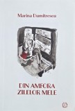 Din amfora zilelor mele - Marina Dumitrescu
