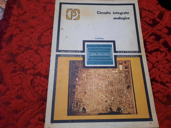 Circuite Integrate Analogice. Catalog - R. Rapeanu, O. Chirica, V. Gheorghiu