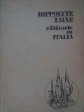 Calatorie in Italia - Hippolyte Taine, 1982, Editura Sport-Turism, 325 pagini, Coperta Cartonata