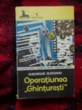 A6 Operatiunea &quot;Ghinturesti&quot; - Gheorghe Buzoianu