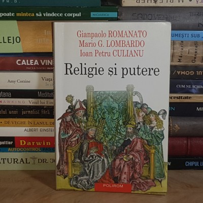 ROMANATO / CULIANU - RELIGIE SI PUTERE , EDITIA A II-A , POLIROM , 2005 * foto