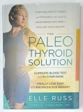 THE PALEO THYROID SOLUTION by ELLE RUSS , 2016
