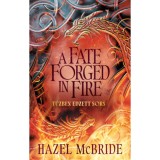 A Fate Forged in Fire - Tűzben edzett sors - (K&uuml;l&ouml;nleges kiad&aacute;s) - Hazel Mcbride