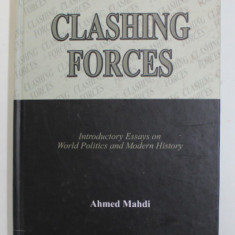 CLASHING FORCES - INTRODUCTORY ESSAYS ON WORLD POLITICS AND MODERN HISTORY by AHMED MAHDI , 2004