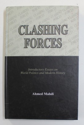 CLASHING FORCES - INTRODUCTORY ESSAYS ON WORLD POLITICS AND MODERN HISTORY by AHMED MAHDI , 2004 foto