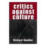 Critics Against Culture carte straina in engleza antropologie studii americane critica sociala Handler