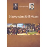 Mezopot&aacute;mi&aacute;b&oacute;l j&ouml;ttem - A magyarok őst&ouml;rt&eacute;nete - Horv&aacute;th B&eacute;la