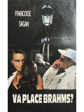 Francoise Sagan - Va place Brahms? (Editia: 1994)