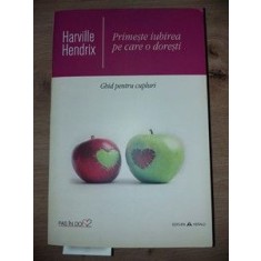 Primeste iubirea pe care o doresti- Harville Hendrix